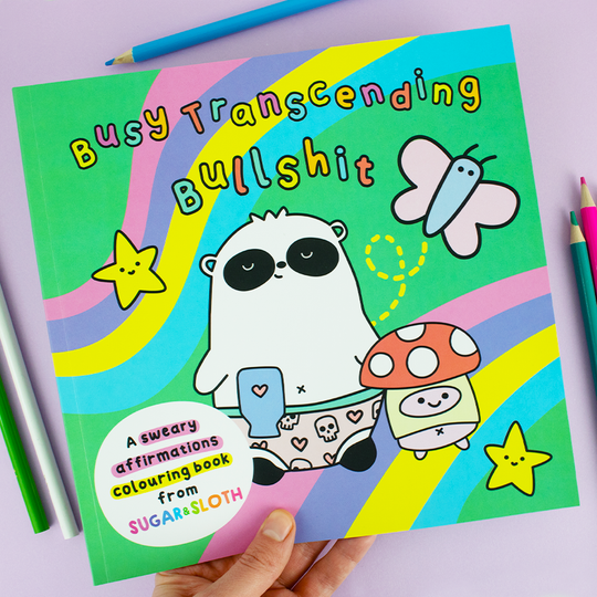 Busy Transcending Bullshit, A Sweary Affirmations Colouring Book