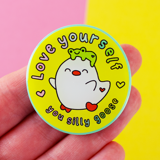 Love Yourself, You Silly Goose Recycled Acrylic Pin